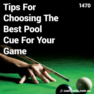 Tips For Choosing The Best Pool Cue For Your Game