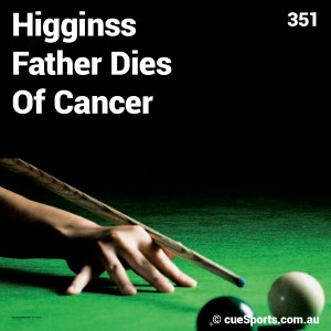 Higginss Father Dies Of Cancer